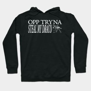 OPP TRYNA STEAL MY DRACO Hoodie